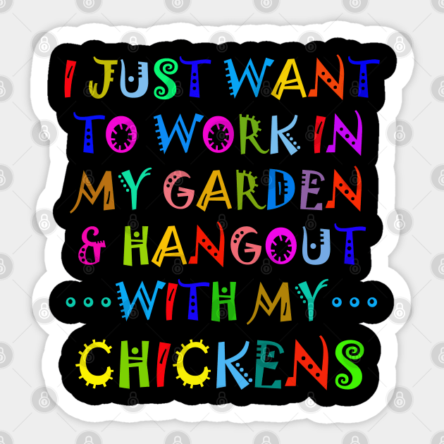 I Just Want To Work In My Garden And Hangout With My Chickens Sticker by Owl Canvas